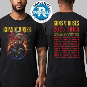 Guns N Roses Because What You Want And What You Get Are Two Completely Different Things Tour 2025 Merch Tee Admat 2025 Cities List In Incheon KR Unisex T-Shirt