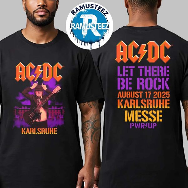 ACDC Karlsruhe Power Up Tour 2025 Merchandise Let There Be Rock On August 17th In Karlsruhe Germany At Messe Karlsruhe Deuthschland Two Sided Print T-Shirt