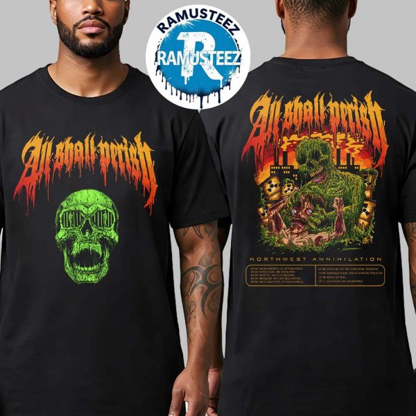 All Shall Perish Northwest Annihilation Tour 2025 Cities List Start In Sacramento CA At Aftershock On October 2nd Two Sided Print Unisex T-Shirt