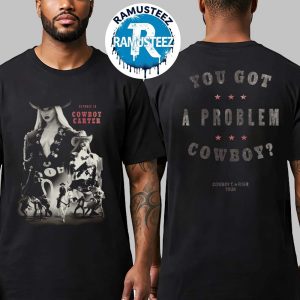 Beyonce You Got A Problem Cowboy Carter Tour 2025 Collection HTX Web Exclusive Tee Two Sided Print Unisex T-Shirt