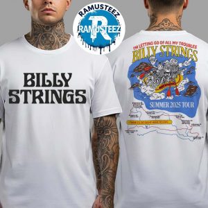 Billy Strings Summer Tour 2025 Dates List Kick Off In San Francisco CA On August 1st I’m Letting Go Of All My Troubles Two Sided Print T-Shirt