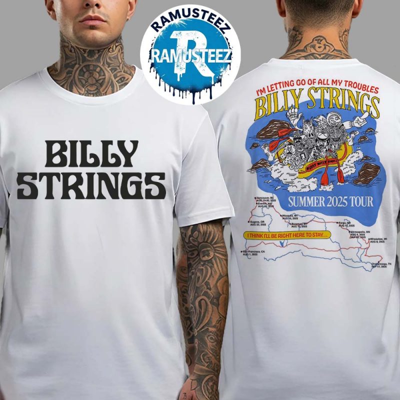 Billy Strings Summer Tour 2025 Dates List Kick Off In San Francisco CA On August 1st I'm Letting Go Of All My Troubles Two Sided Print T Shirt