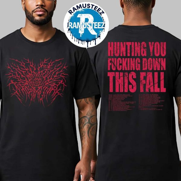 Death Core Hunting You Fucking Down This Fall 2025 Merchandise Tee Two Sided Print T-shirt
