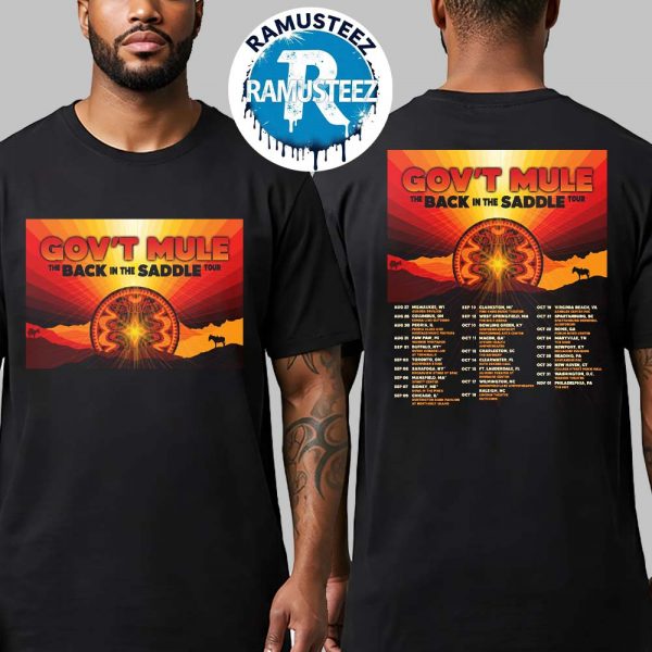 Govt Mule The Back In The Saddle Tour 2025 Dates List Kick Off On August 27th In Milwauke WI Two Sided Print Unisex T-Shirt