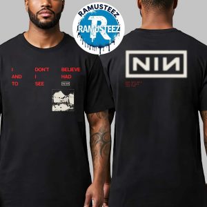 Nine Inch Nails I Don’t Belive And I Had To See Exclusive Tee CBH LYRIC Two Sided Print Unisex T-shirt