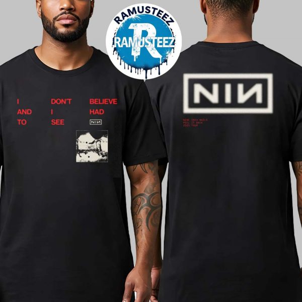 Nine Inch Nails I Don’t Belive And I Had To See Exclusive Tee CBH LYRIC Two Sided Print Unisex T-shirt