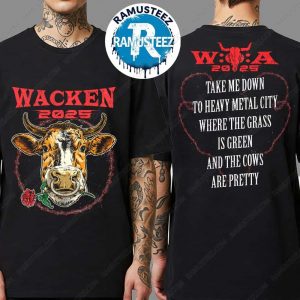 Wacken Open Air Bull 2025 Merch Tee Take Me Down To Heavy Metal City Where The Grass Is Green And The Cows Are Pretty Two Sided Print Unisex T-Shirt